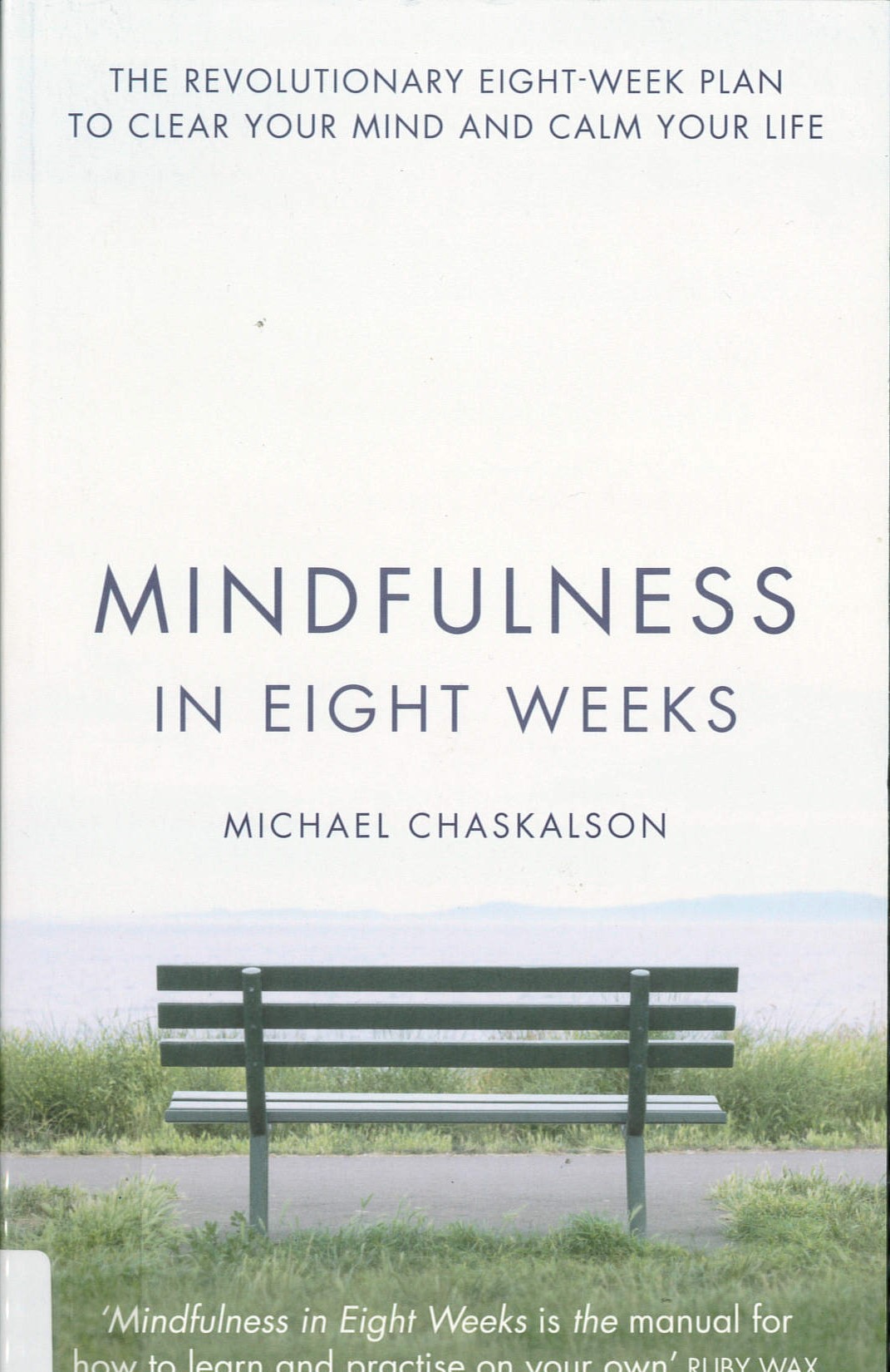 Mindfulness in eight weeks the revolutionary eight-week plan to clear your mind and calm your life